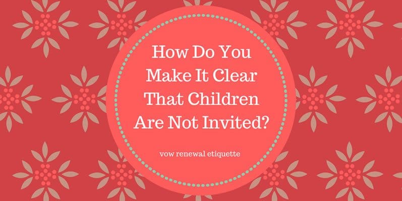 How Do You Make It Clear That Children Are Not Invited?