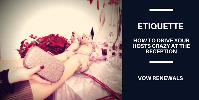How to drive your hosts crazy at the reception