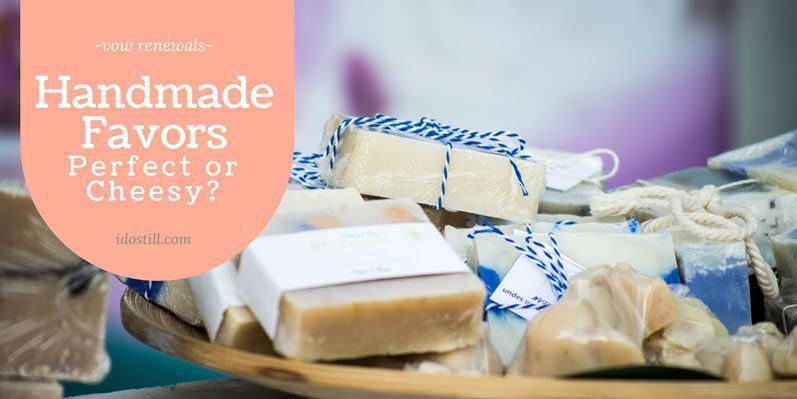 Handmade Favors – Perfection or Cheesy?
