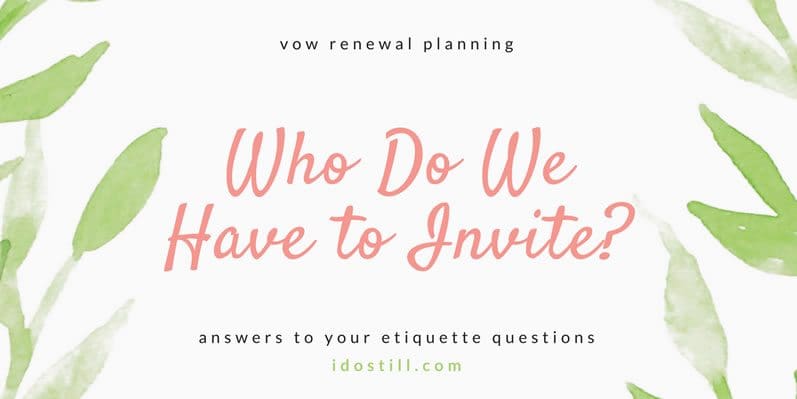 Who to Invite to Your Vow Renewal: Guidelines & Tips