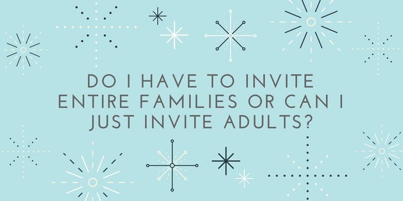 invite-families-adults Do I have to invite entire families or can I just invite adults?