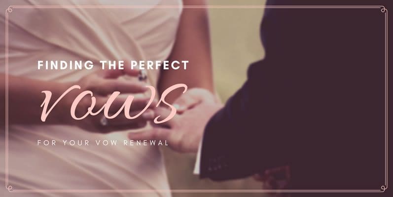 Finding the Perfect Vows for Your Vow Renewal