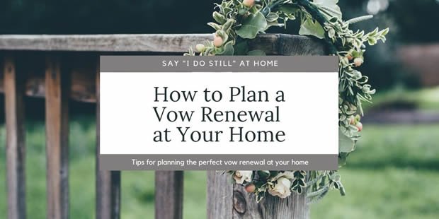 plan vow renewal home idostill - How Do You Plan A Vow Renewal At Your Home?