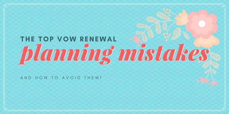 The Top Vow Renewal Planning Mistakes (And How to Avoid them!)