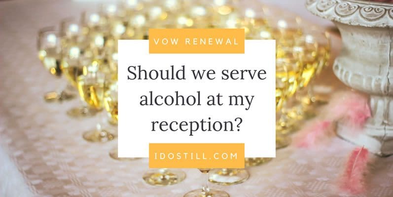 Should We Serve Alcohol at Our Vow Renewal Reception?