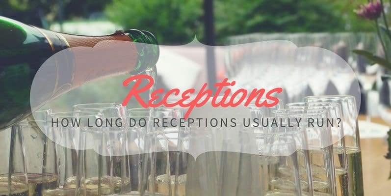 How long do receptions usually run?