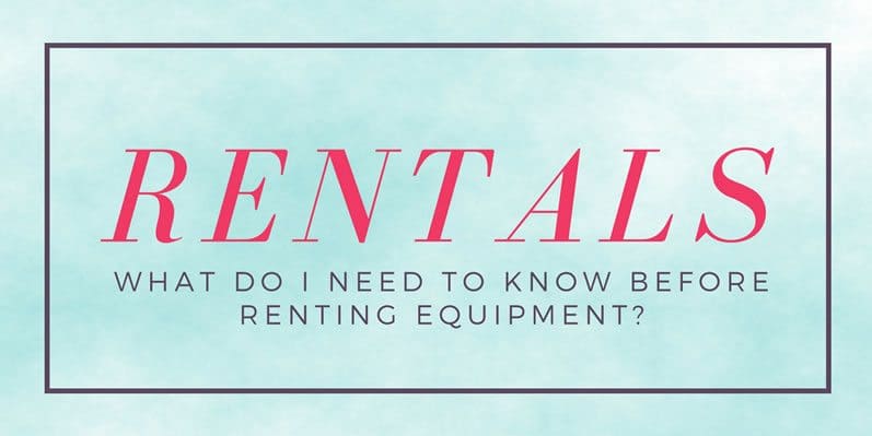 rental-equipment What do I need to know before renting equipment?