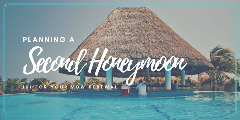 Planning a Second Honeymoon 101 Planning a Second Honeymoon 101