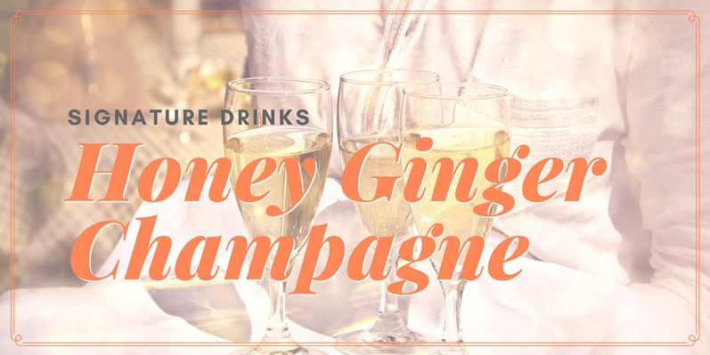 Signature Drinks: Honey Ginger Champagne