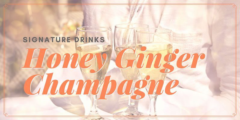 Signature Drinks: Honey Ginger Champagne