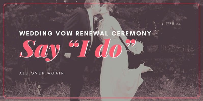 Wedding Vow Renewal Ceremony – Say “I do” all over again