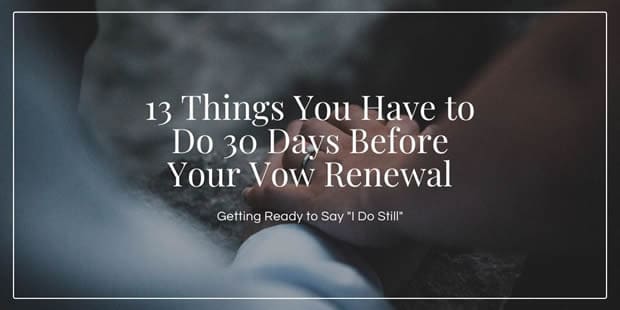 13 Things You Have to Do 30 Days Before Your Vow Renewal