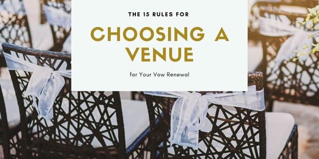 The 15 Rules for Choosing a Venue for Your Vow Renewal