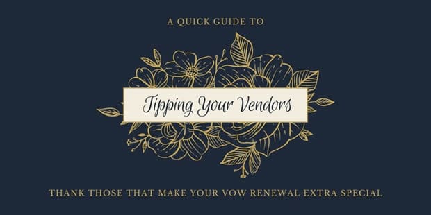 Tipping Your Vow Renewal Vendors: A Quick Guide