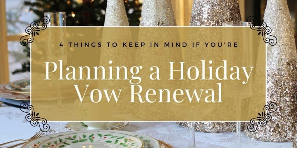 4 Things to Keep in Mind If You’re Planning a Holiday Vow Renewal