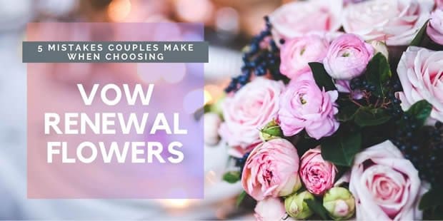 5 Mistakes Couples Make When Choosing Vow Renewal Flowers