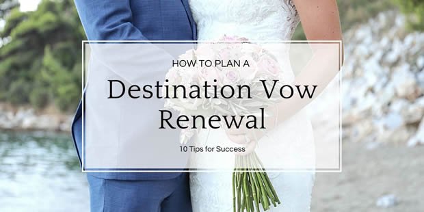 How to Plan A Destination Vow Renewal: 10 Tips for Success