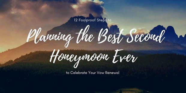 planning best second honeymoon idostill - 12 Foolproof Steps to Planning the Best Second Honeymoon Ever