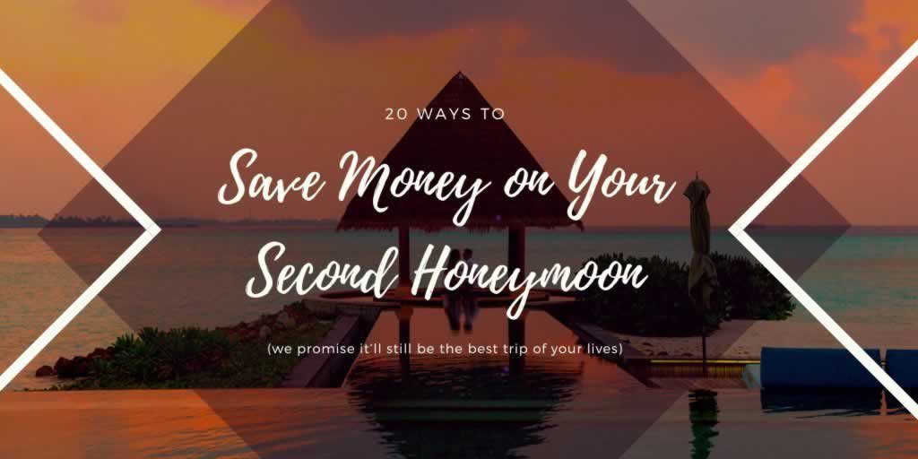 20 Ways to Save Money on Your Second Honeymoon